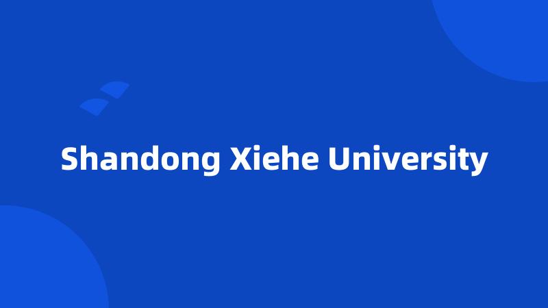 Shandong Xiehe University