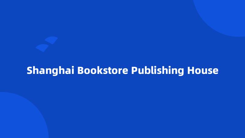 Shanghai Bookstore Publishing House