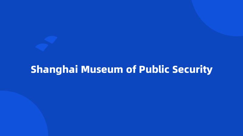 Shanghai Museum of Public Security