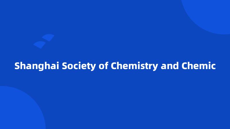 Shanghai Society of Chemistry and Chemic
