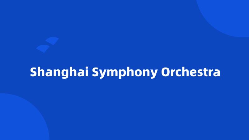Shanghai Symphony Orchestra