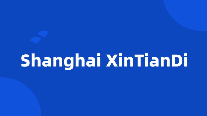 Shanghai XinTianDi