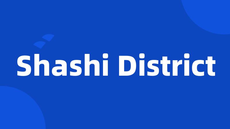 Shashi District