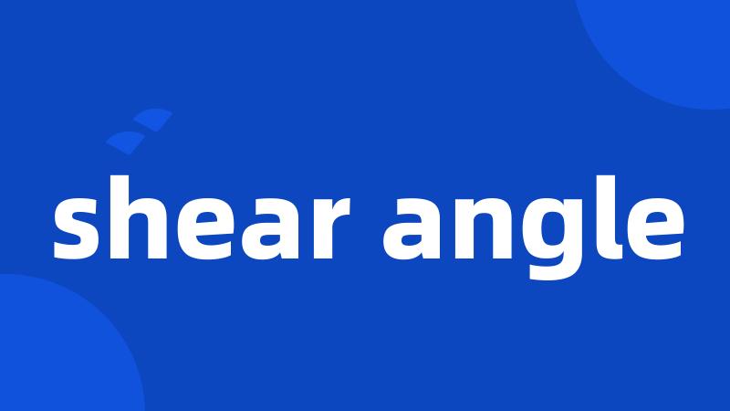 shear angle