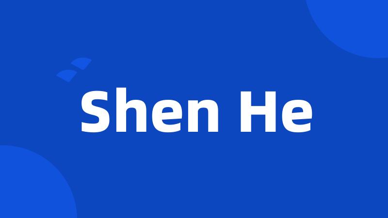 Shen He