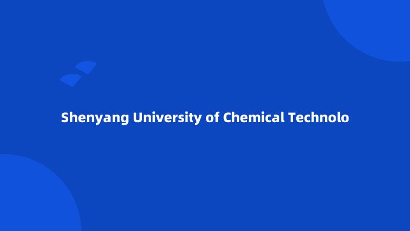Shenyang University of Chemical Technolo