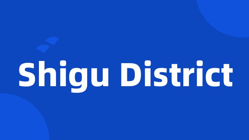 Shigu District