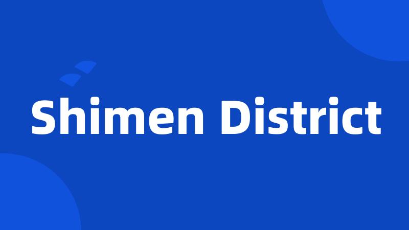 Shimen District
