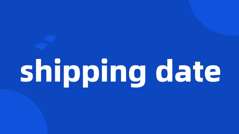 shipping date