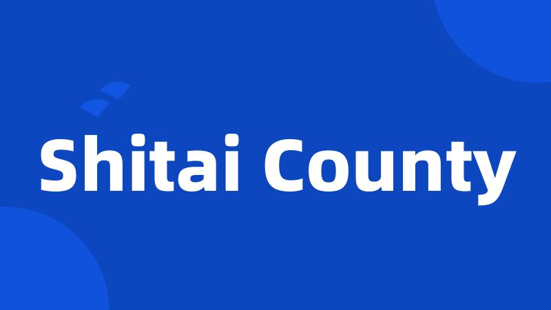 Shitai County