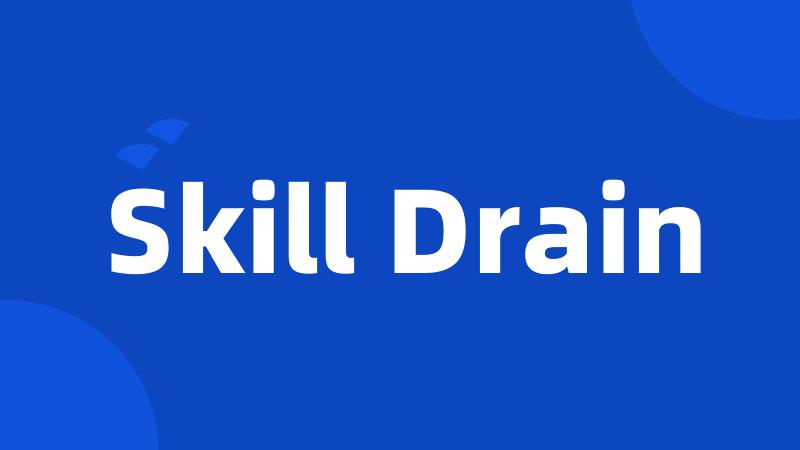 Skill Drain
