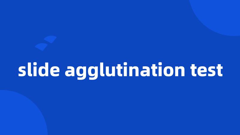slide agglutination test