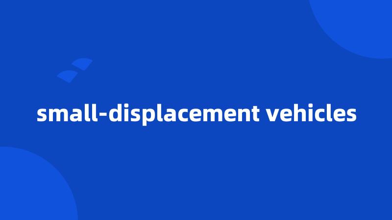 small-displacement vehicles