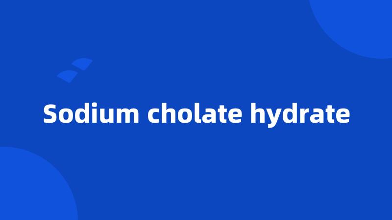 Sodium cholate hydrate