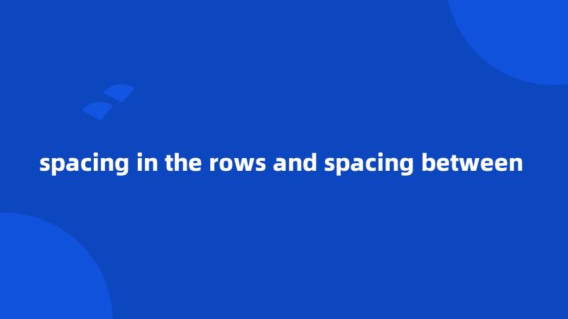 spacing in the rows and spacing between