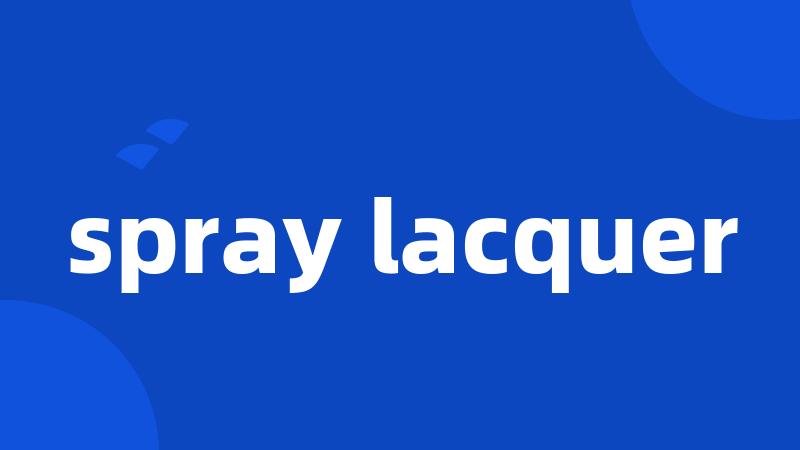 spray lacquer