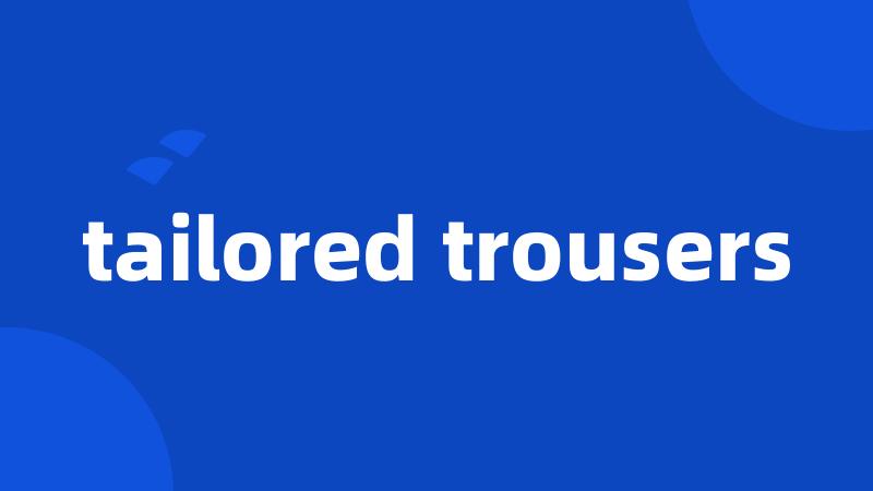 tailored trousers