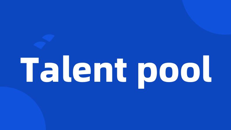 Talent pool