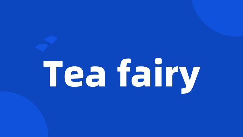 Tea fairy