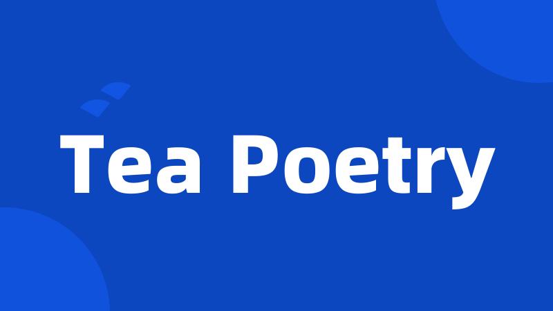 Tea Poetry