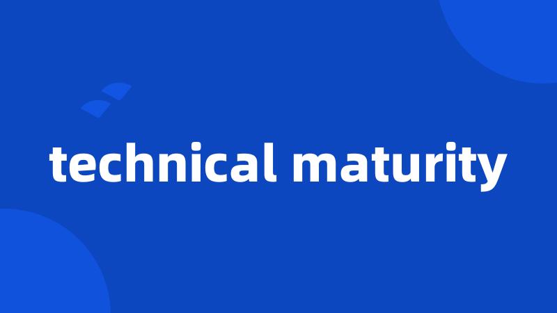 technical maturity