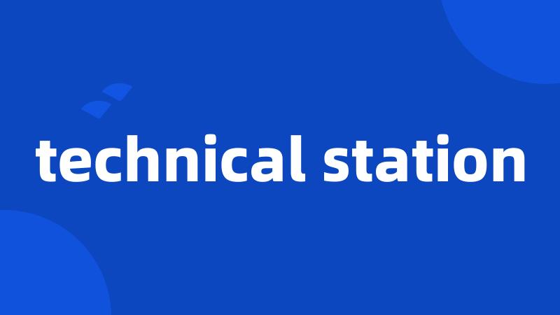 technical station