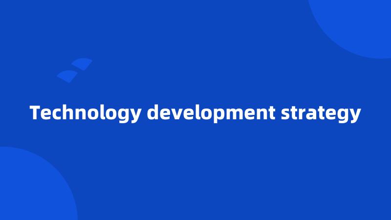 Technology development strategy