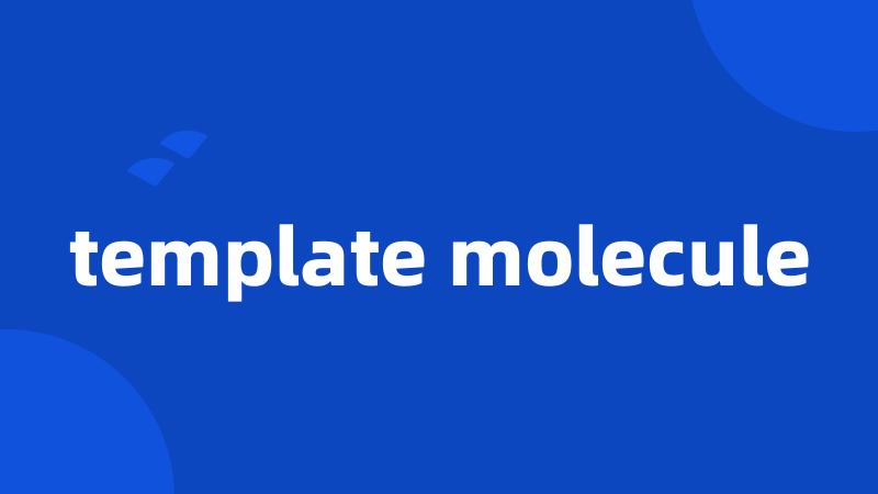 template molecule