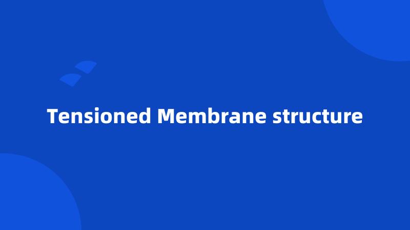 Tensioned Membrane structure