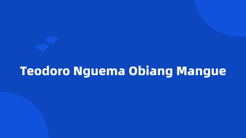 Teodoro Nguema Obiang Mangue
