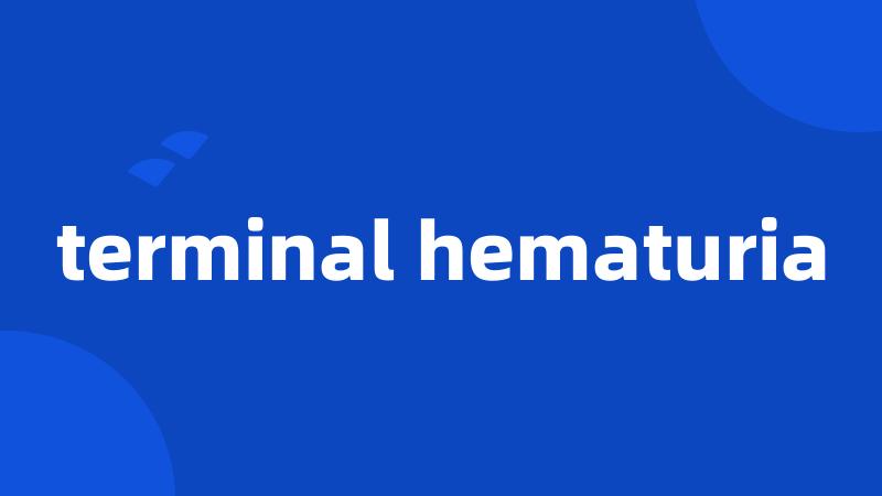 terminal hematuria