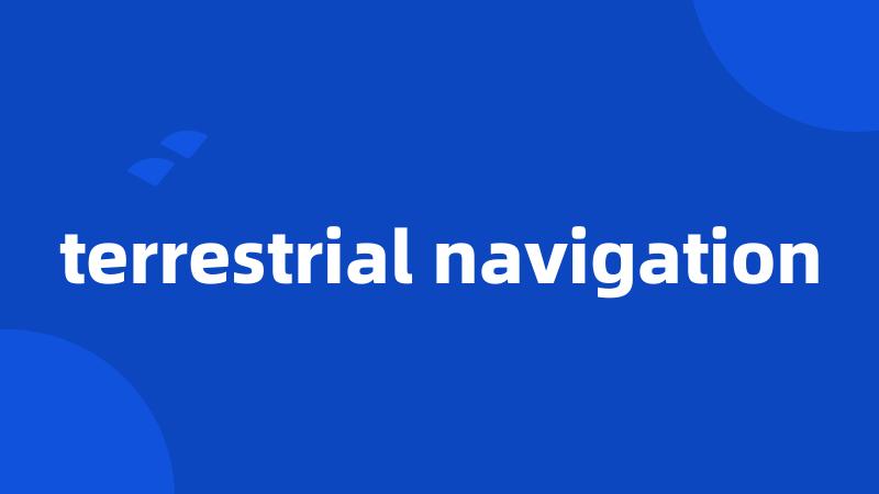 terrestrial navigation