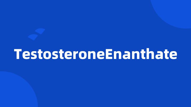 TestosteroneEnanthate