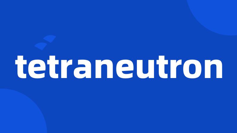 tetraneutron