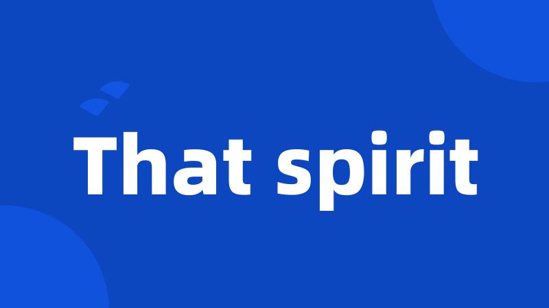That spirit