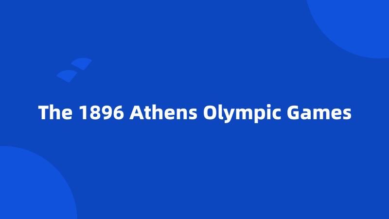 The 1896 Athens Olympic Games