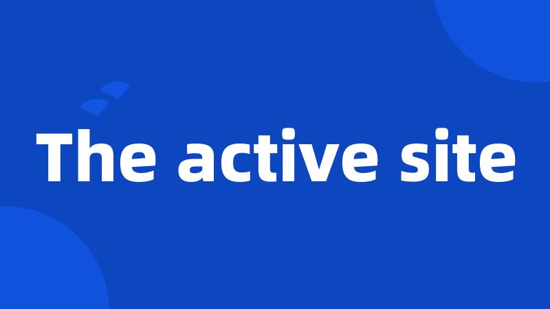The active site