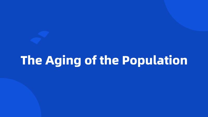 The Aging of the Population