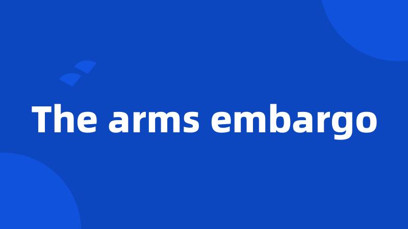 The arms embargo
