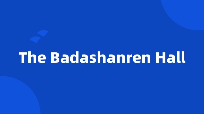 The Badashanren Hall