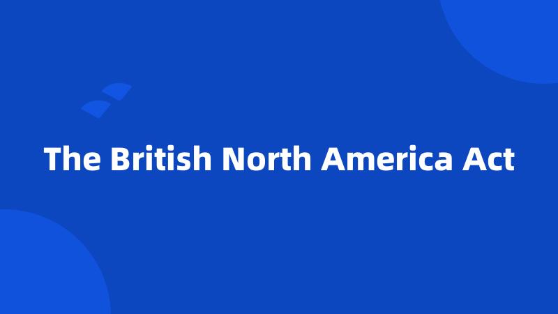 The British North America Act