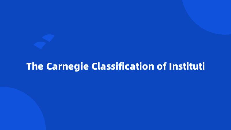 The Carnegie Classification of Instituti