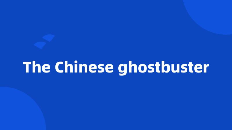 The Chinese ghostbuster