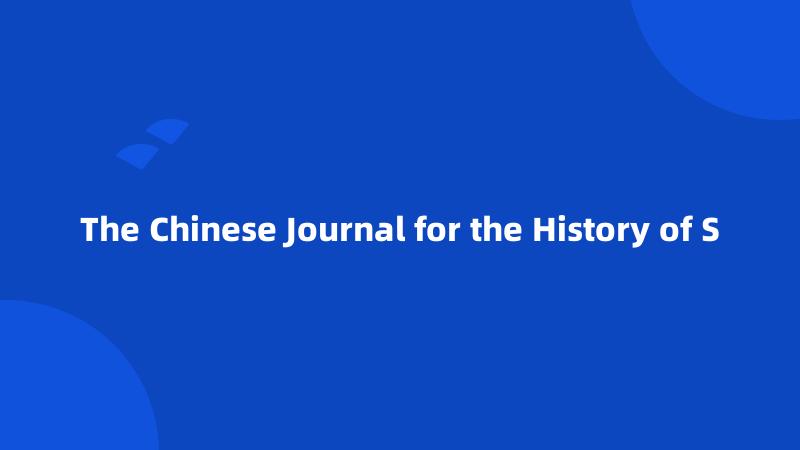 The Chinese Journal for the History of S