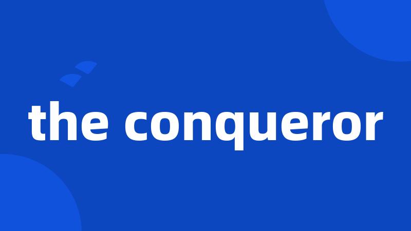 the conqueror
