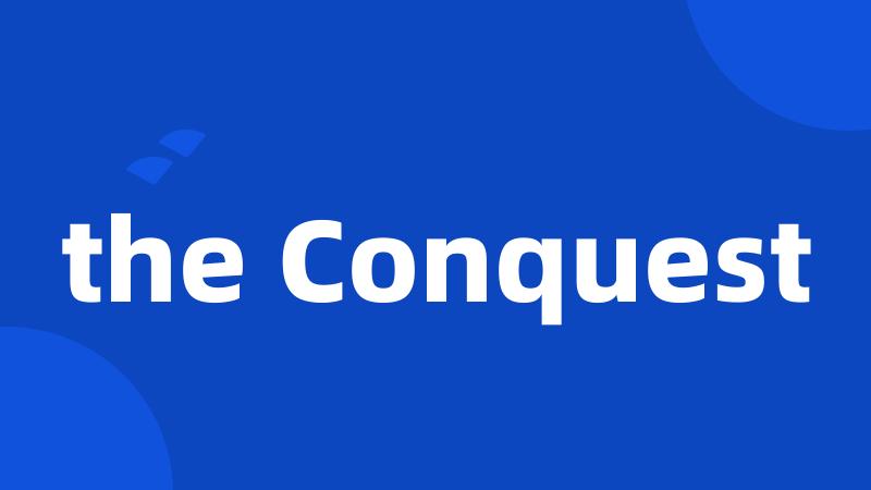 the Conquest