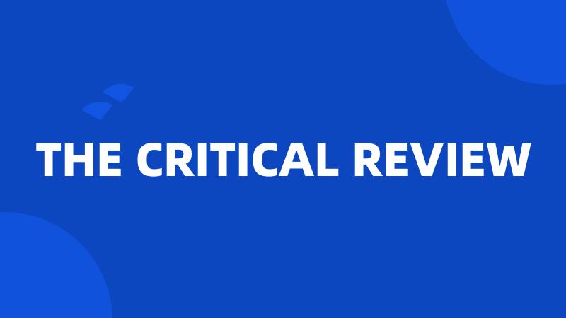 THE CRITICAL REVIEW