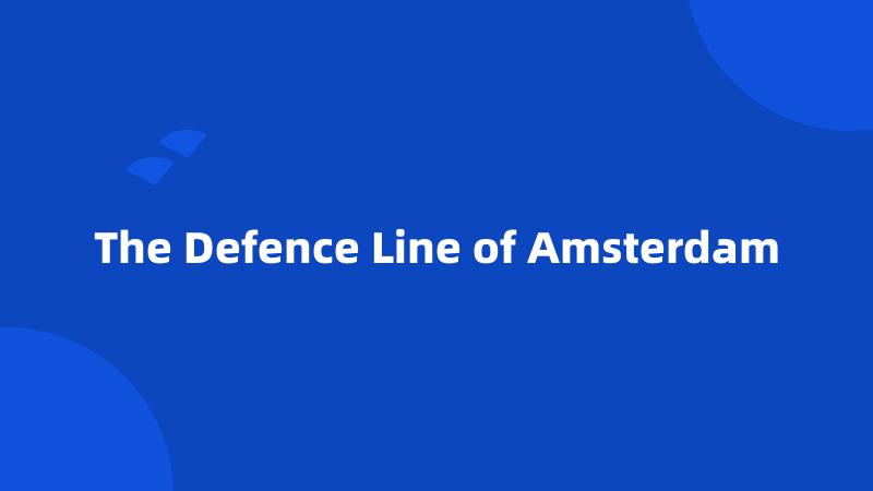The Defence Line of Amsterdam
