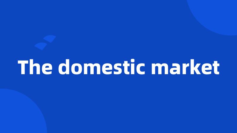 The domestic market