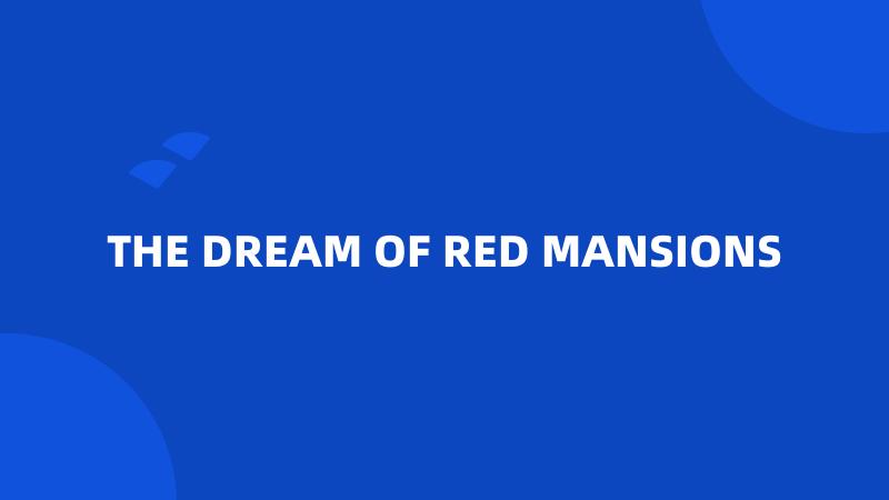 THE DREAM OF RED MANSIONS